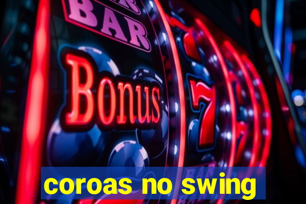 coroas no swing